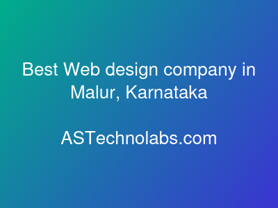 Best Web design company in Malur, Karnataka  at ASTechnolabs.com